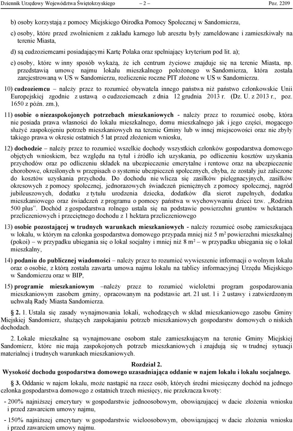 Miasta, d) są cudzoziemcami posiadającymi Kartę Polaka oraz spełniający kryterium pod lit. a); e) osoby, które w inny sposób wykażą, że ich centrum życiowe znajduje się na terenie Miasta, np.