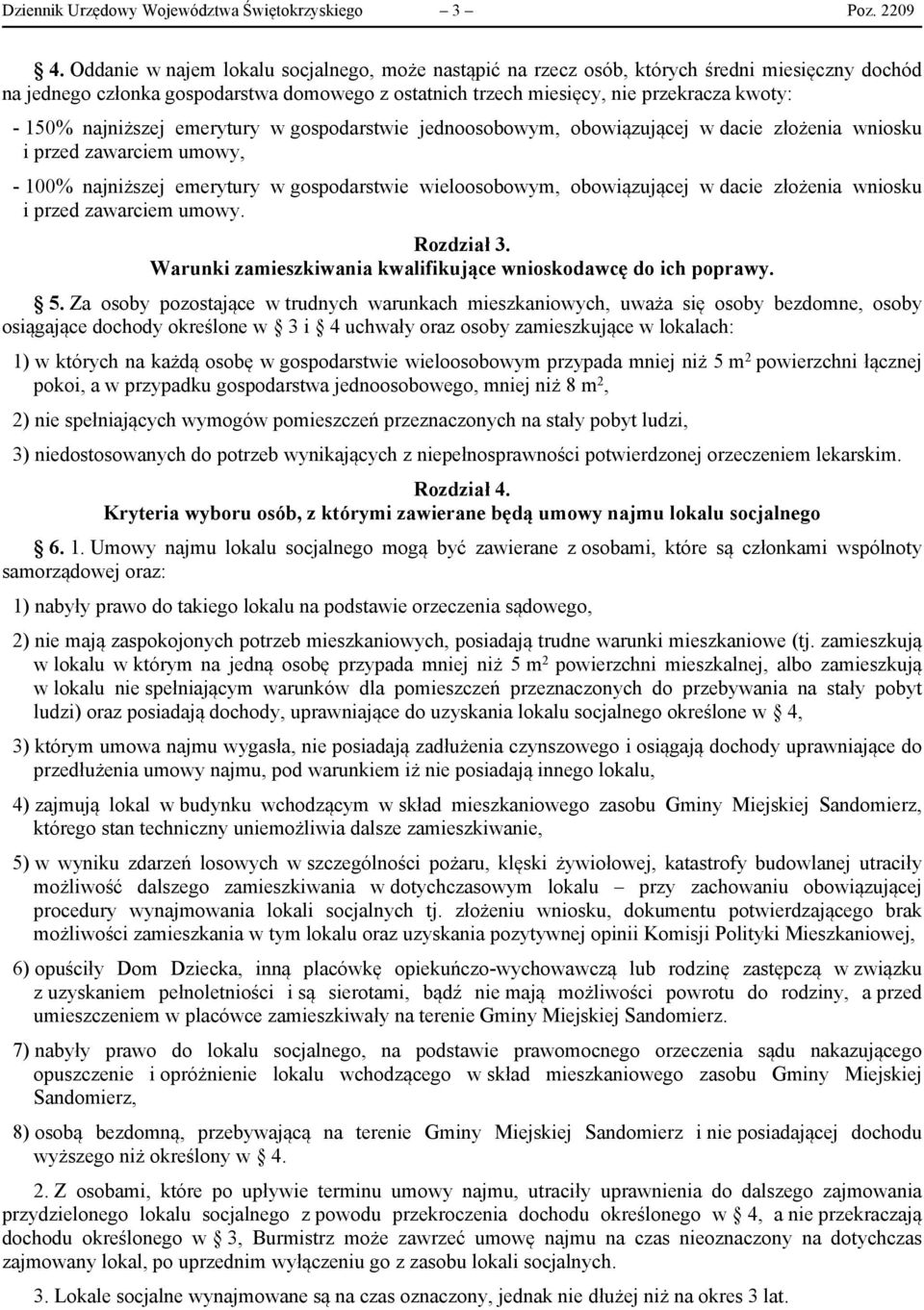 najniższej emerytury w gospodarstwie jednoosobowym, obowiązującej w dacie złożenia wniosku i przed zawarciem umowy, - 100% najniższej emerytury w gospodarstwie wieloosobowym, obowiązującej w dacie