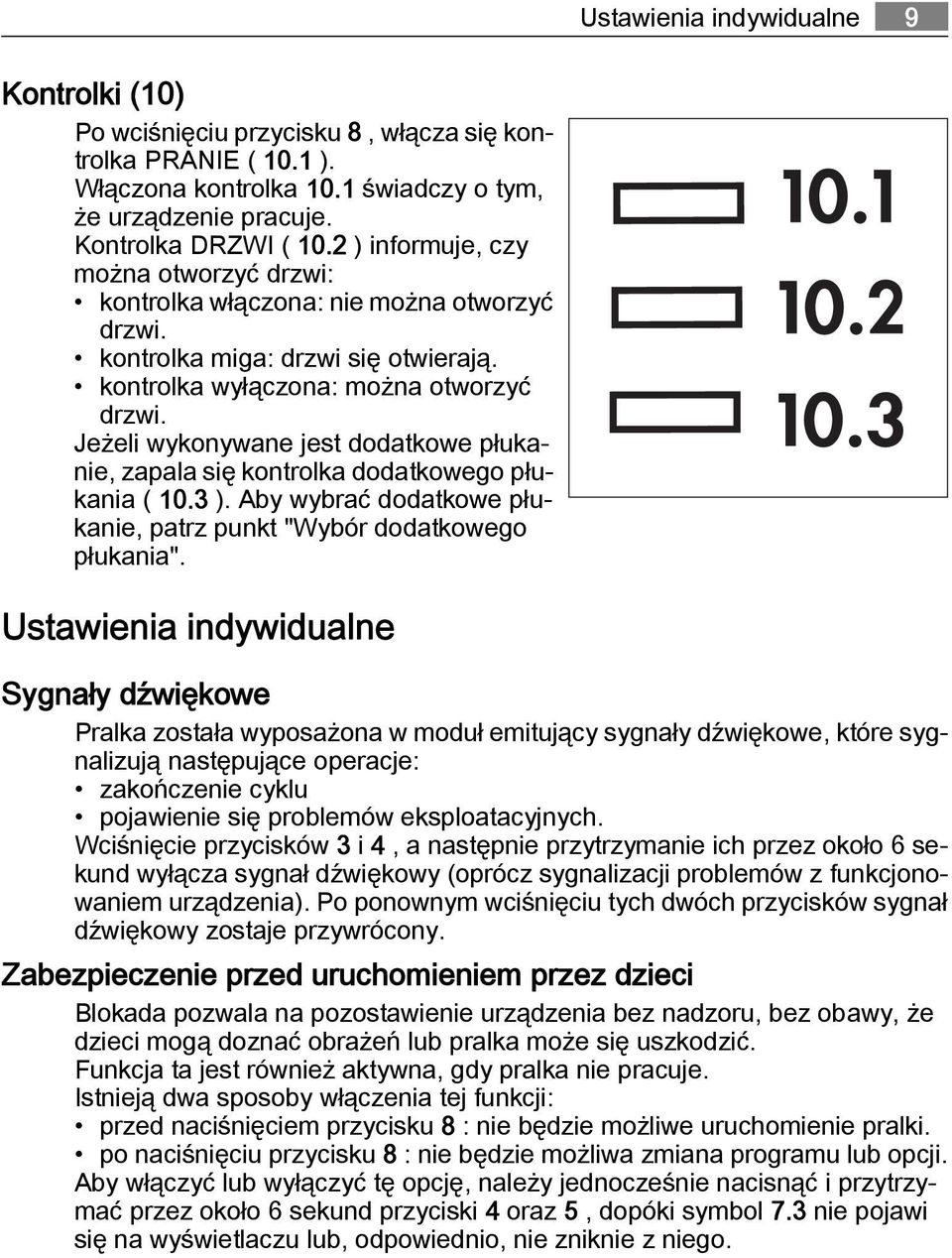 Jeżeli wykonywane jest dodatkowe płukanie, zapala się kontrolka dodatkowego płukania ( 10.3 ). Aby wybrać dodatkowe płukanie, patrz punkt "Wybór dodatkowego płukania".