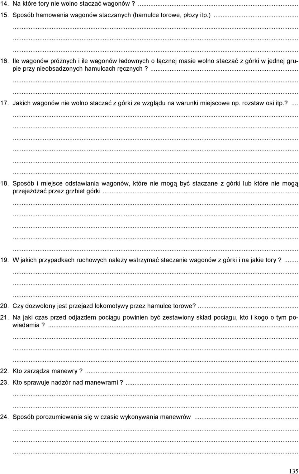 Jakich wagonów nie wolno staczać z górki ze wzglądu na warunki miejscowe np. rozstaw osi itp.?... 18.