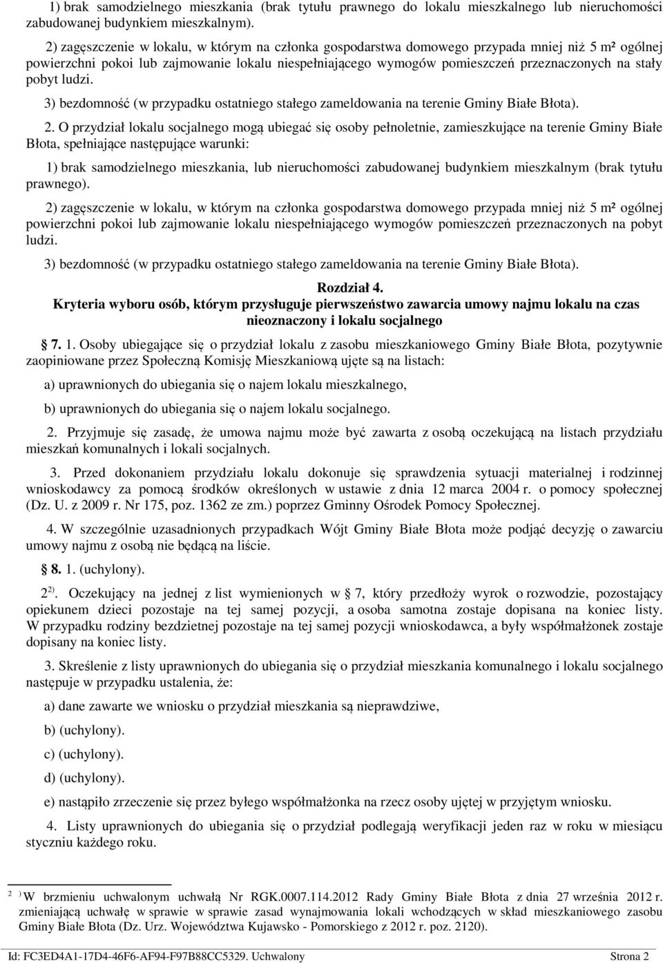 stały pobyt ludzi. 3) bezdomność (w przypadku ostatniego stałego zameldowania na terenie Gminy Białe Błota). 2.