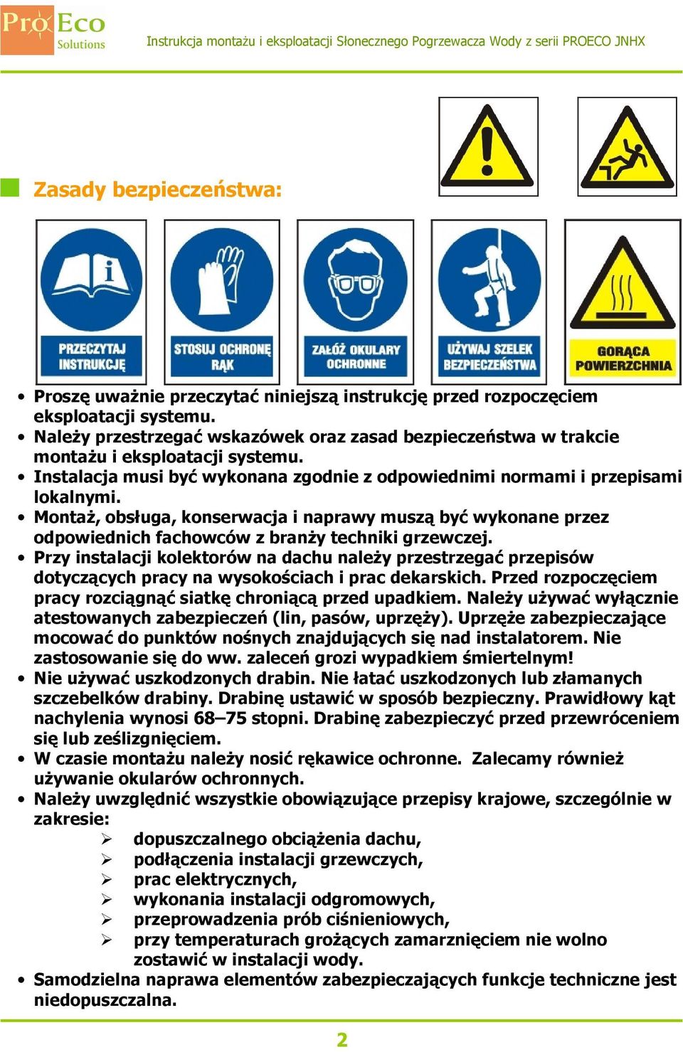 Montaż, obsługa, konserwacja i naprawy muszą być wykonane przez odpowiednich fachowców z branży techniki grzewczej.