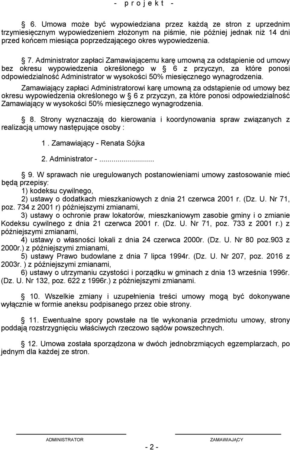 Administrator zapłaci Zamawiającemu karę umowną za odstąpienie od umowy bez okresu wypowiedzenia określonego w 6 z przyczyn, za które ponosi odpowiedzialność Administrator w wysokości 50%