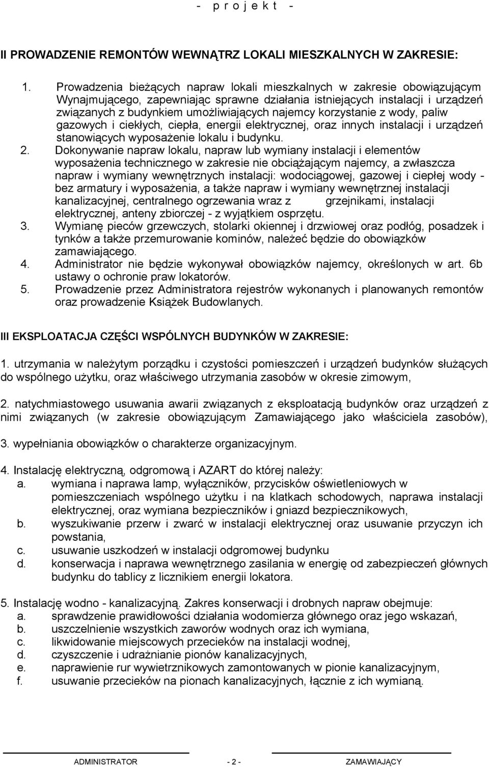 najemcy korzystanie z wody, paliw gazowych i ciekłych, ciepła, energii elektrycznej, oraz innych instalacji i urządzeń stanowiących wyposażenie lokalu i budynku. 2.