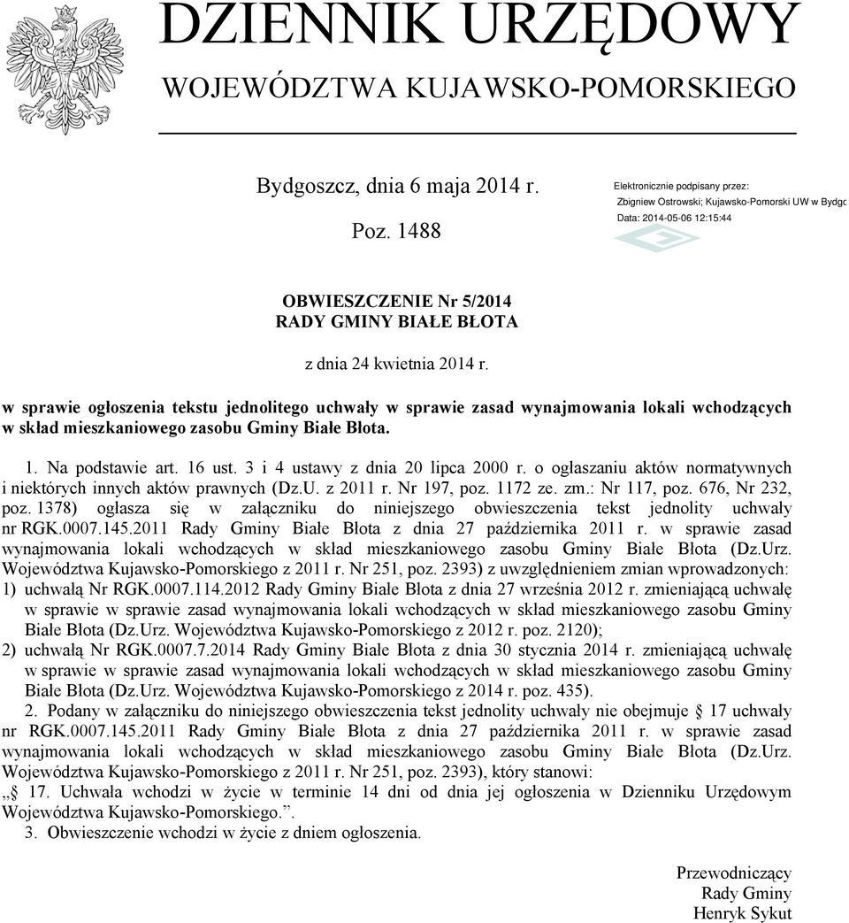 3 i 4 ustawy z dnia 20 lipca 2000 r. o ogłaszaniu aktów normatywnych i niektórych innych aktów prawnych (Dz.U. z 2011 r. Nr 197, poz. 1172 ze. zm.: Nr 117, poz. 676, Nr 232, poz.