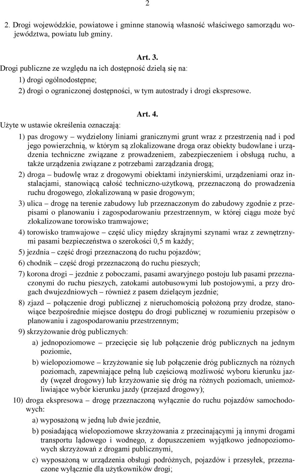 Użyte w ustawie określenia oznaczają: 1) pas drogowy wydzielony liniami granicznymi grunt wraz z przestrzenią nad i pod jego powierzchnią, w którym są zlokalizowane droga oraz obiekty budowlane i