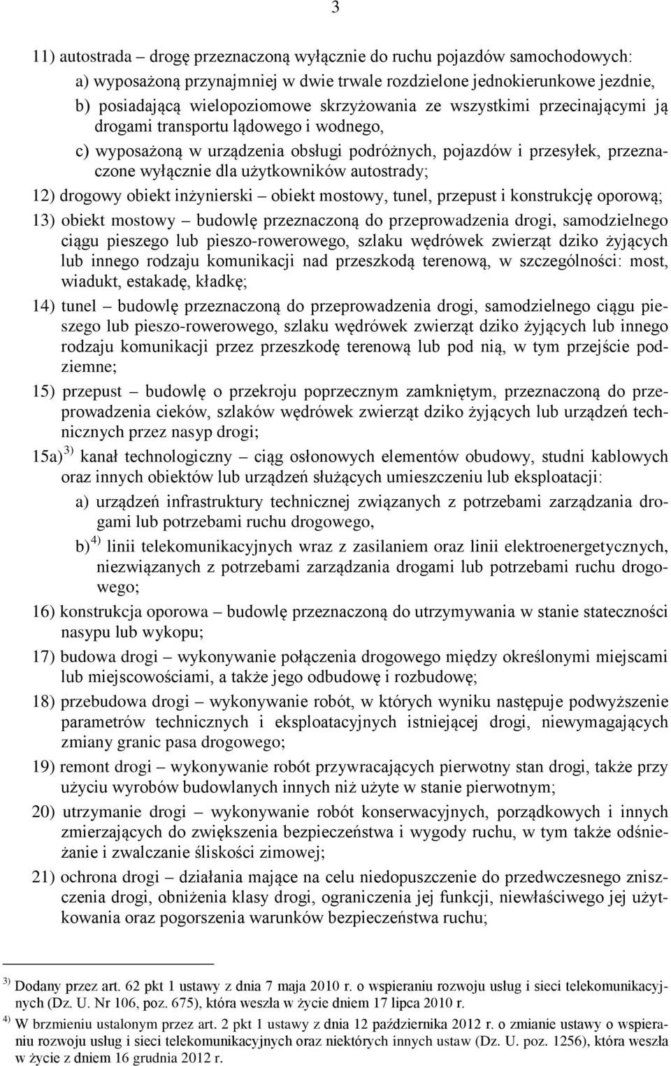 drogowy obiekt inżynierski obiekt mostowy, tunel, przepust i konstrukcję oporową; 13) obiekt mostowy budowlę przeznaczoną do przeprowadzenia drogi, samodzielnego ciągu pieszego lub pieszo-rowerowego,