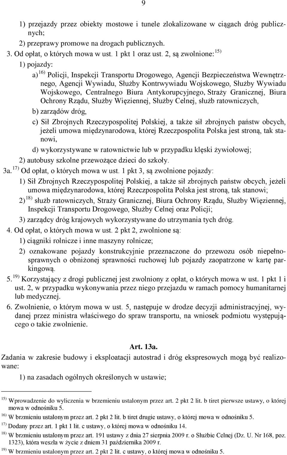 Centralnego Biura Antykorupcyjnego, Straży Granicznej, Biura Ochrony Rządu, Służby Więziennej, Służby Celnej, służb ratowniczych, b) zarządów dróg, c) Sił Zbrojnych Rzeczypospolitej Polskiej, a także