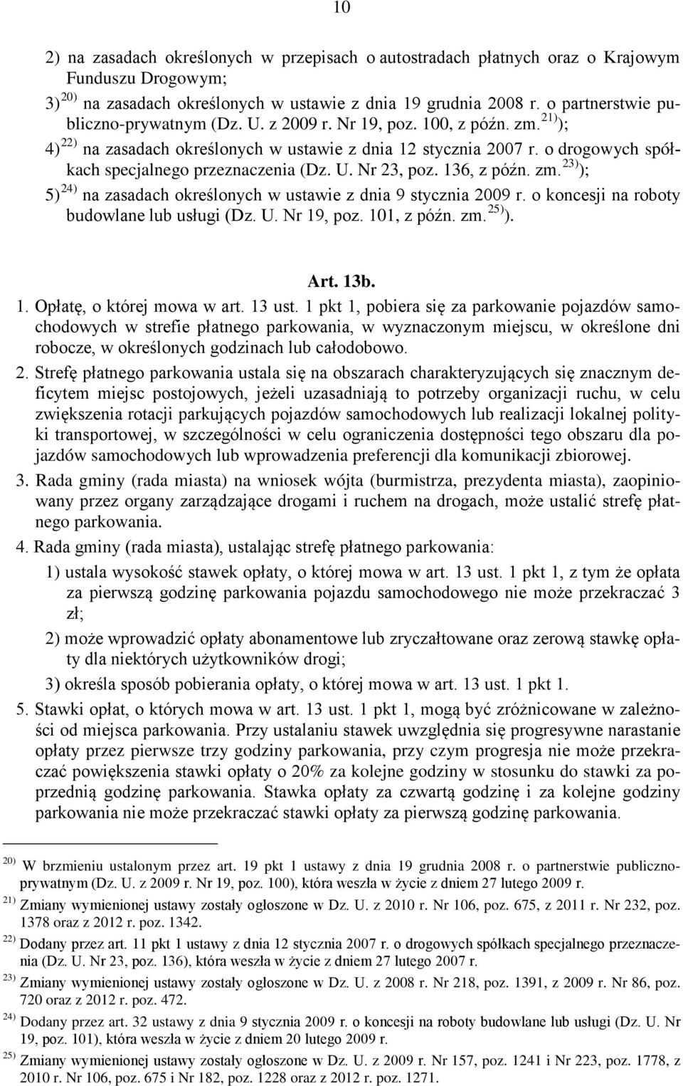 o drogowych spółkach specjalnego przeznaczenia (Dz. U. Nr 23, poz. 136, z późn. zm. 23) ); 5) 24) na zasadach określonych w ustawie z dnia 9 stycznia 2009 r.