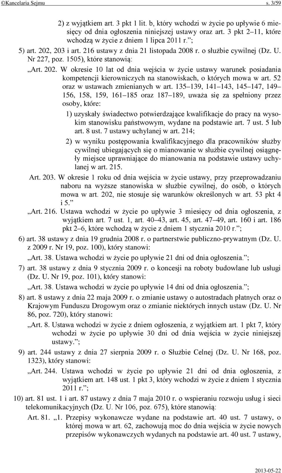 203 i art. 216 ustawy z dnia 21 listopada 2008 r. o służbie cywilnej (Dz. U. Nr 227, poz. 1505), które stanowią: Art. 202.