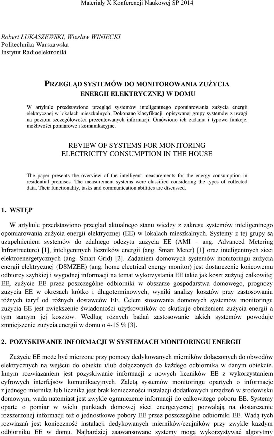 Dokonano klasyfikacji opisywanej grupy systemów z uwagi na poziom szczegółowości prezentowanych informacji. Omówiono ich zadania i typowe funkcje, możliwości pomiarowe i komunikacyjne.