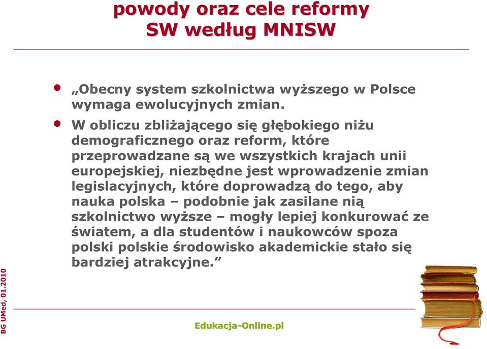 europejskiej, niezbędne jest wprowadzenie zmian legislacyjnych, które doprowadzą do tego, aby nauka polska podobnie jak zasilane