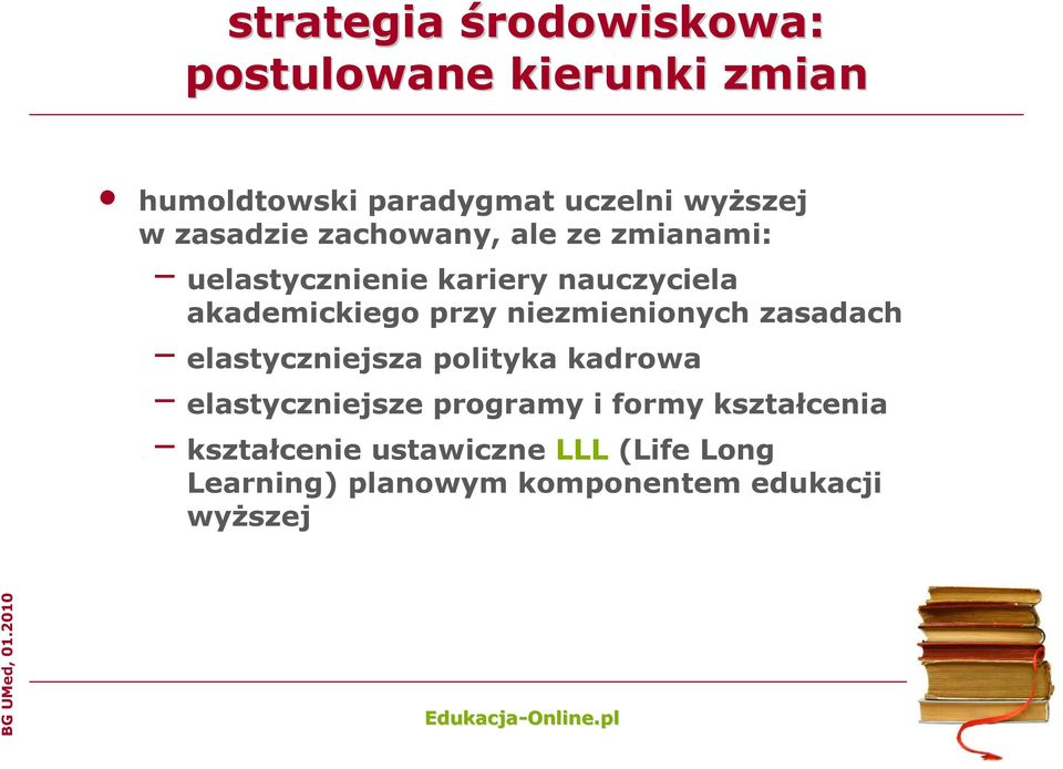 niezmienionych zasadach elastyczniejsza polityka kadrowa elastyczniejsze programy i formy