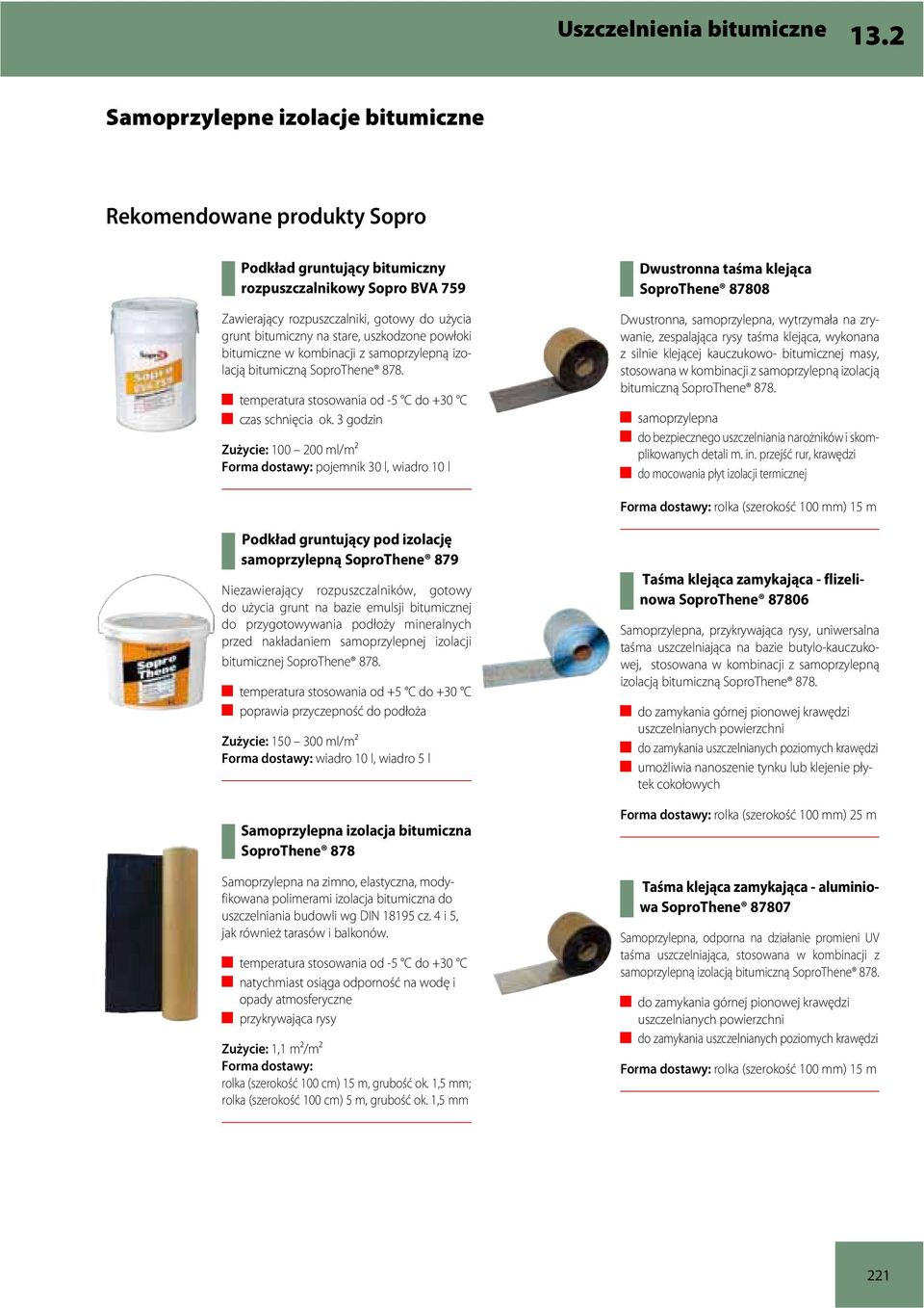 uszkodzone powłoki bitumiczne w kombinacji z samoprzylepną izolacją bitumiczną SoproThene 878. temperatura stosowania od -5 C do +30 C czas schnięcia ok.