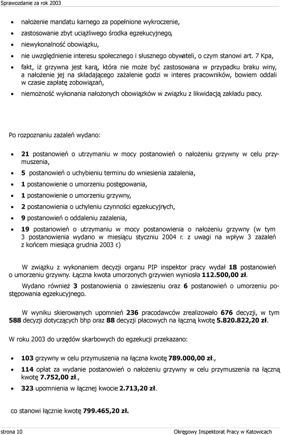 7 Kpa, fakt, iż grzywna jest karą, która nie może być zastosowana w przypadku braku winy, a nałożenie jej na składającego zażalenie godzi w interes pracowników, bowiem oddali w czasie zapłatę