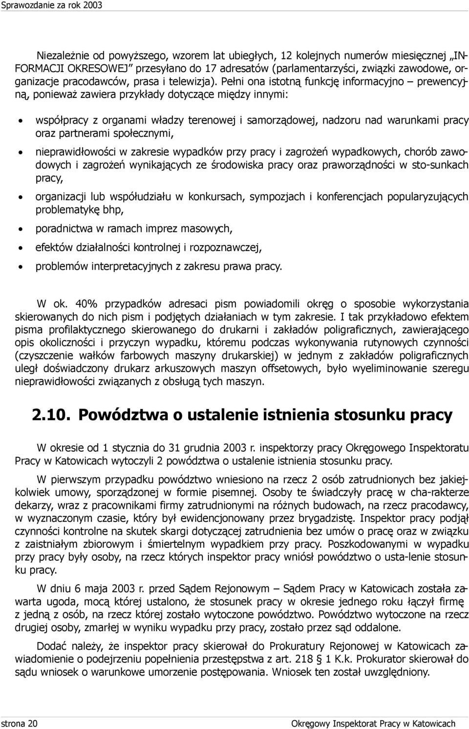 Pełni ona istotną funkcję informacyjno prewencyjną, ponieważ zawiera przykłady dotyczące między innymi: współpracy z organami władzy terenowej i samorządowej, nadzoru nad warunkami pracy oraz