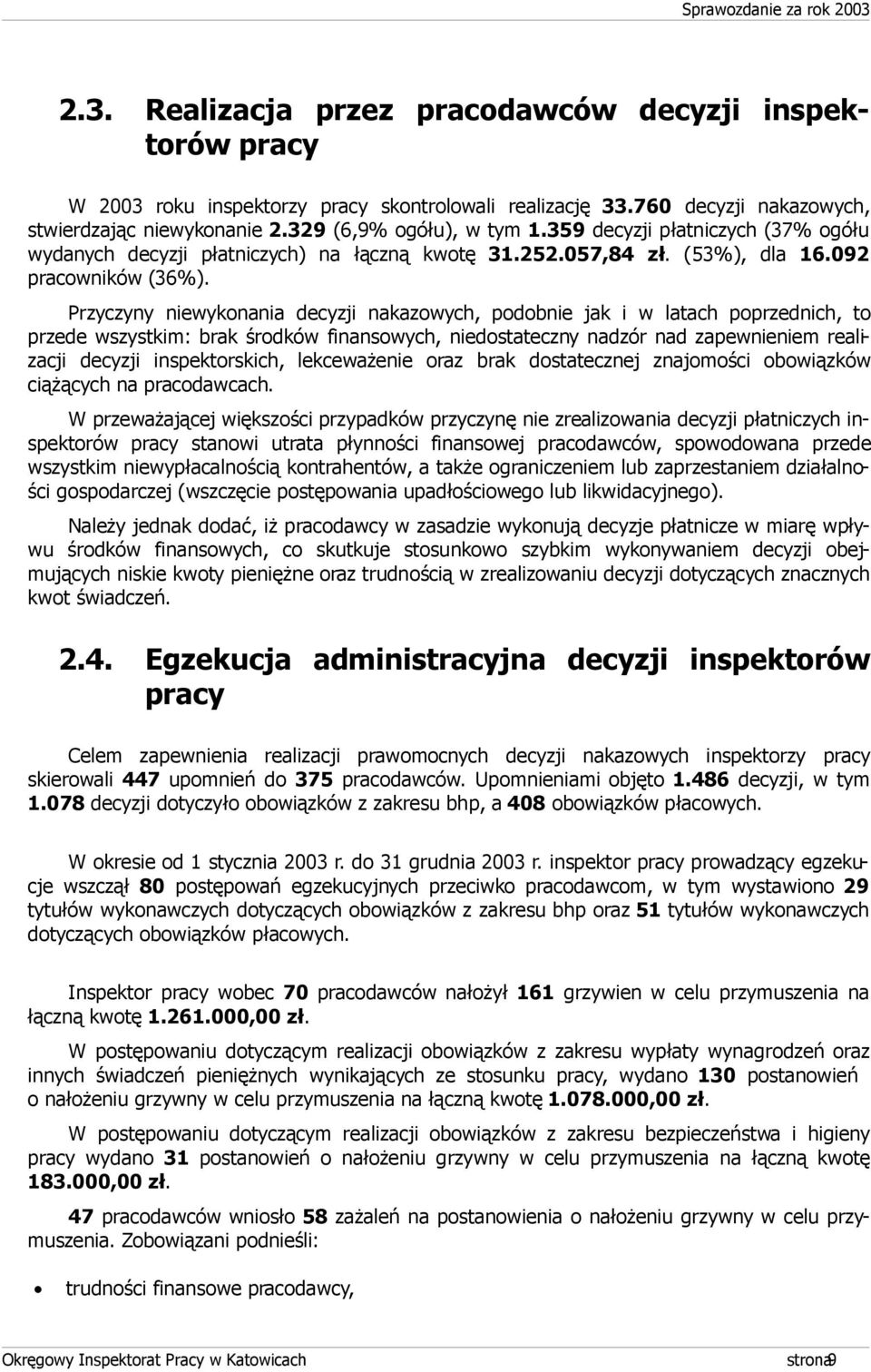 Przyczyny niewykonania decyzji nakazowych, podobnie jak i w latach poprzednich, to przede wszystkim: brak środków finansowych, niedostateczny nadzór nad zapewnieniem realizacji decyzji