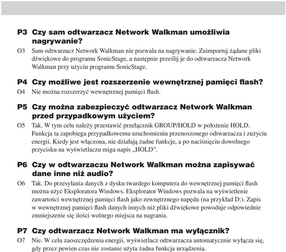 P4 Czy możliwe jest rozszerzenie wewnętrznej pamięci flash? O4 Nie można rozszerzyć wewnętrznej pamięci flash. P5 Czy można zabezpieczyć odtwarzacz Network Walkman przed przypadkowym użyciem? O5 Tak.