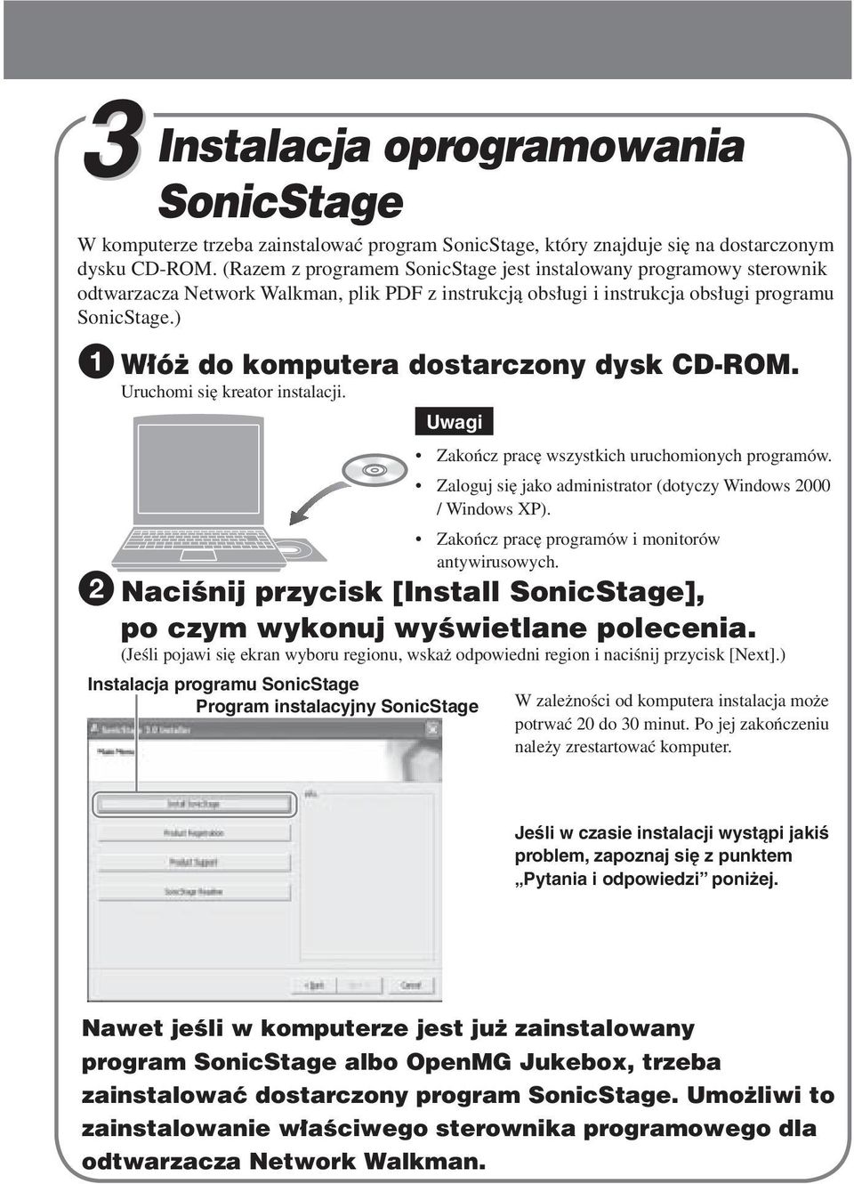 ) 1 Włóż do komputera dostarczony dysk CD-ROM. Uruchomi się kreator instalacji. 2 Naciśnij przycisk [Install SonicStage], po czym wykonuj wyświetlane polecenia.