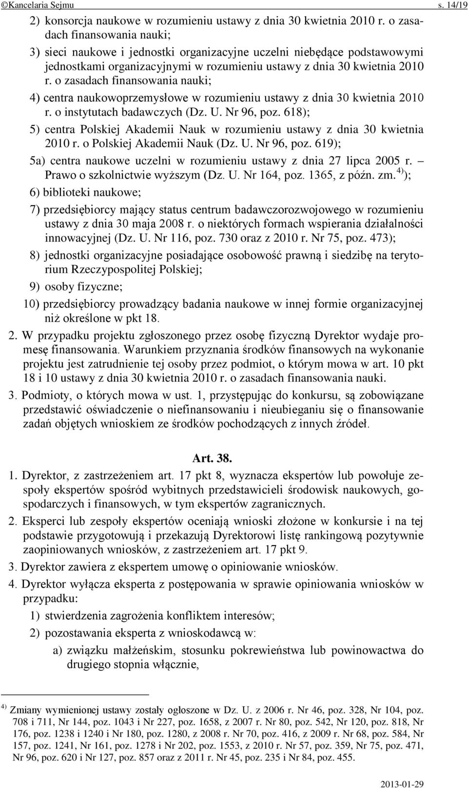 o zasadach finansowania nauki; 4) centra naukowoprzemysłowe w rozumieniu ustawy z dnia 30 kwietnia 2010 r. o instytutach badawczych (Dz. U. Nr 96, poz.