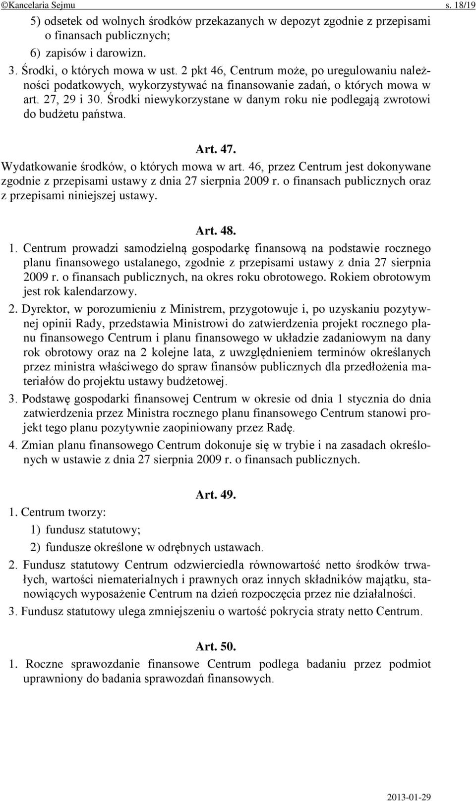 Środki niewykorzystane w danym roku nie podlegają zwrotowi do budżetu państwa. Art. 47. Wydatkowanie środków, o których mowa w art.