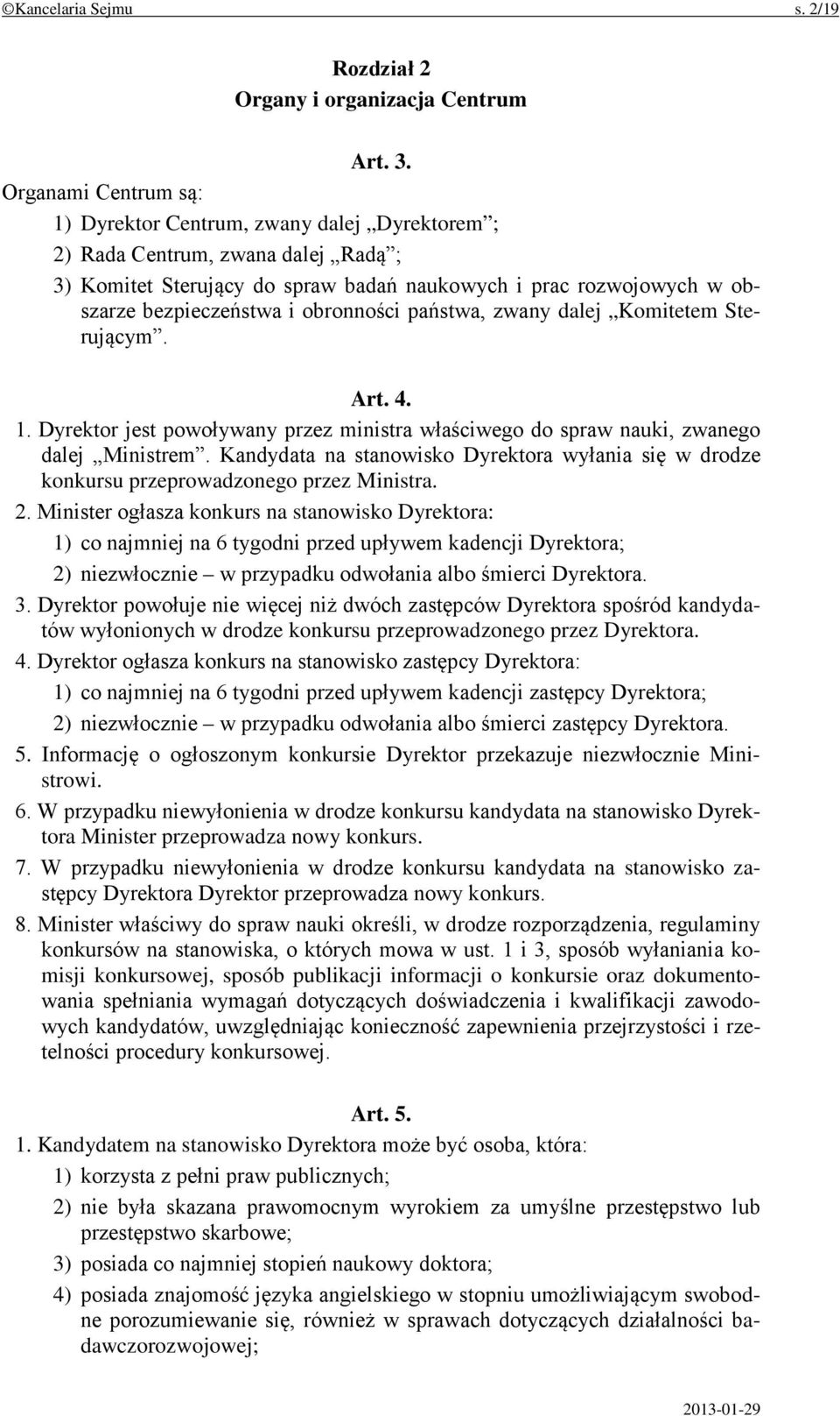 obronności państwa, zwany dalej Komitetem Sterującym. Art. 4. 1. Dyrektor jest powoływany przez ministra właściwego do spraw nauki, zwanego dalej Ministrem.