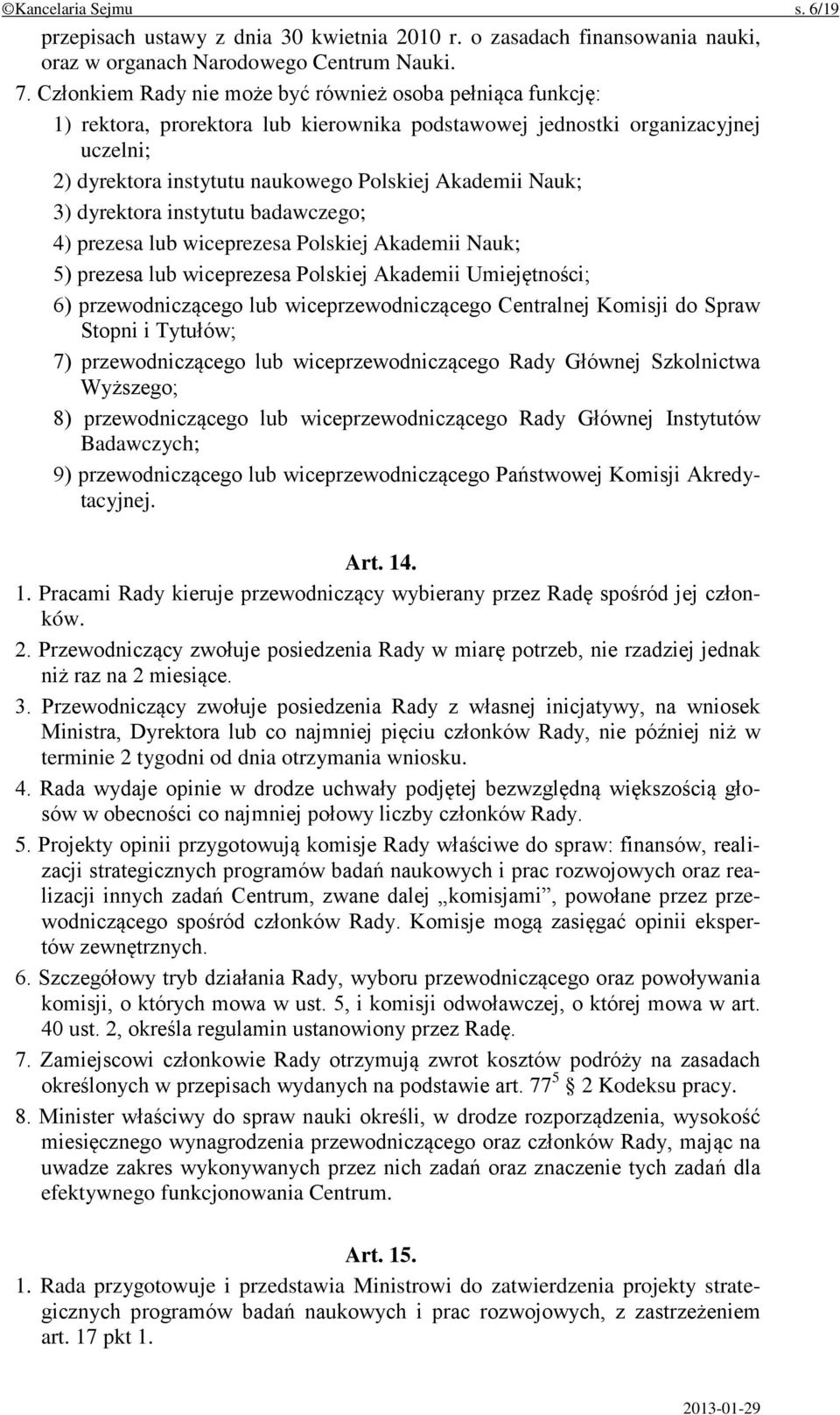 Nauk; 3) dyrektora instytutu badawczego; 4) prezesa lub wiceprezesa Polskiej Akademii Nauk; 5) prezesa lub wiceprezesa Polskiej Akademii Umiejętności; 6) przewodniczącego lub wiceprzewodniczącego