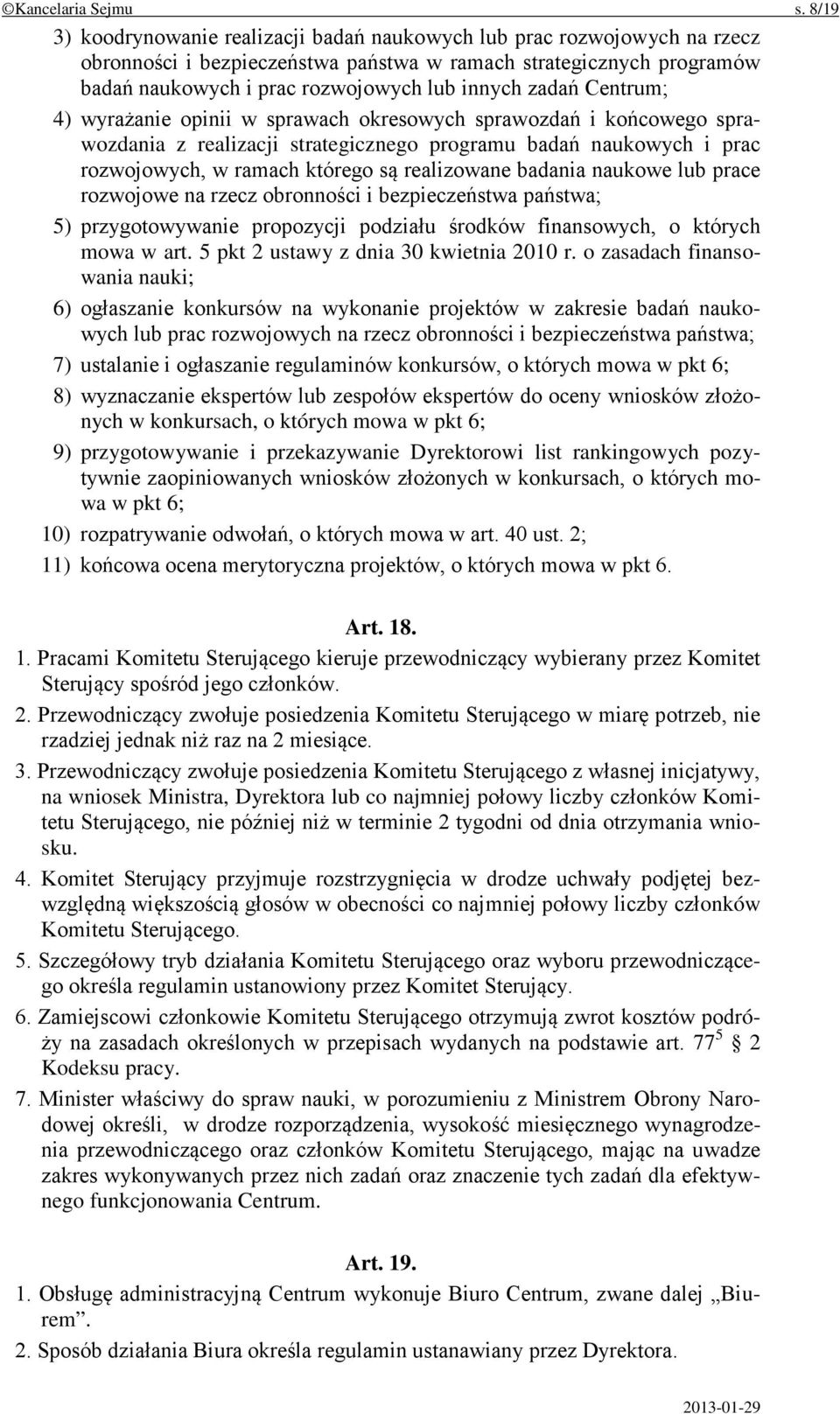 zadań Centrum; 4) wyrażanie opinii w sprawach okresowych sprawozdań i końcowego sprawozdania z realizacji strategicznego programu badań naukowych i prac rozwojowych, w ramach którego są realizowane