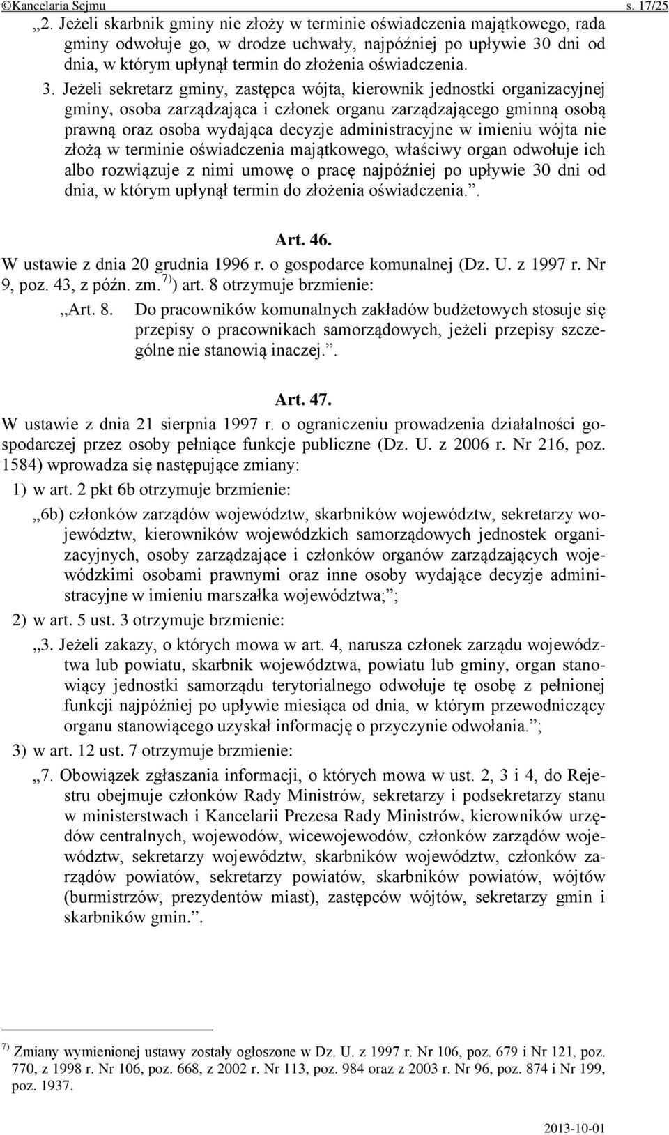 3. Jeżeli sekretarz gminy, zastępca wójta, kierownik jednostki organizacyjnej gminy, osoba zarządzająca i członek organu zarządzającego gminną osobą prawną oraz osoba wydająca decyzje administracyjne