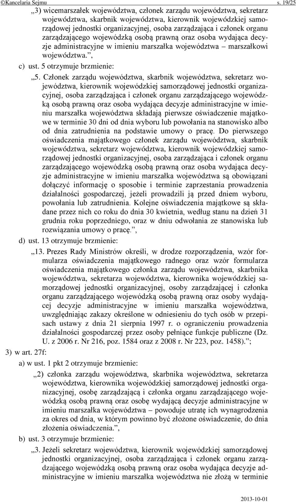 członek organu zarządzającego wojewódzką osobą prawną oraz osoba wydająca decyzje administracyjne w imieniu marszałka województwa marszałkowi województwa., c) ust. 5 otrzymuje brzmienie: 5.