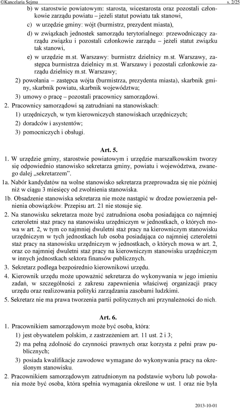 związkach jednostek samorządu terytorialnego: przewodniczący zarządu związku i pozostali członkowie zarządu jeżeli statut związku tak stanowi, e) w urzędzie m.st. Warszawy: burmistrz dzielnicy m.st. Warszawy, zastępca burmistrza dzielnicy m.