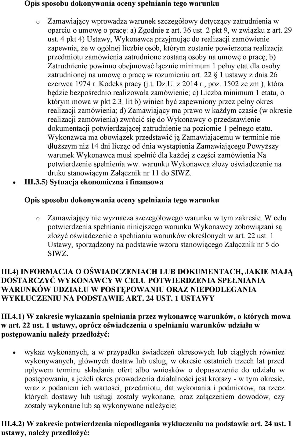 4 pkt 4) Ustawy, Wykonawca przyjmując do realizacji zamówienie zapewnia, że w ogólnej liczbie osób, którym zostanie powierzona realizacja przedmiotu zamówienia zatrudnione zostaną osoby na umowę o