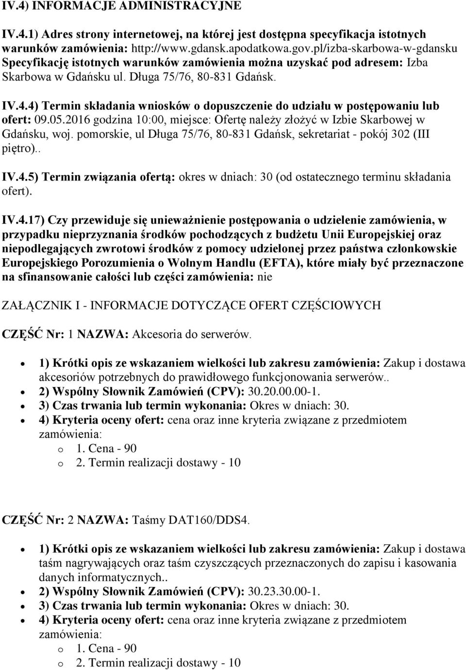 4) Termin składania wniosków o dopuszczenie do udziału w postępowaniu lub ofert: 09.05.2016 godzina 10:00, miejsce: Ofertę należy złożyć w Izbie Skarbowej w Gdańsku, woj.