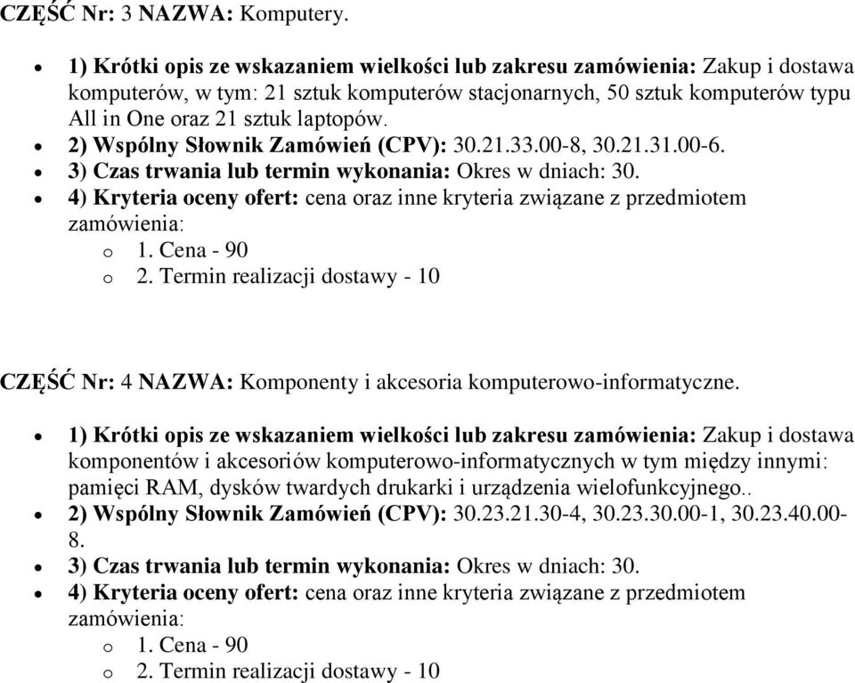 2) Wspólny Słownik Zamówień (CPV): 30.21.33.00-8, 30.21.31.00-6. 3) Czas trwania lub termin wykonania: Okres w dniach: 30.