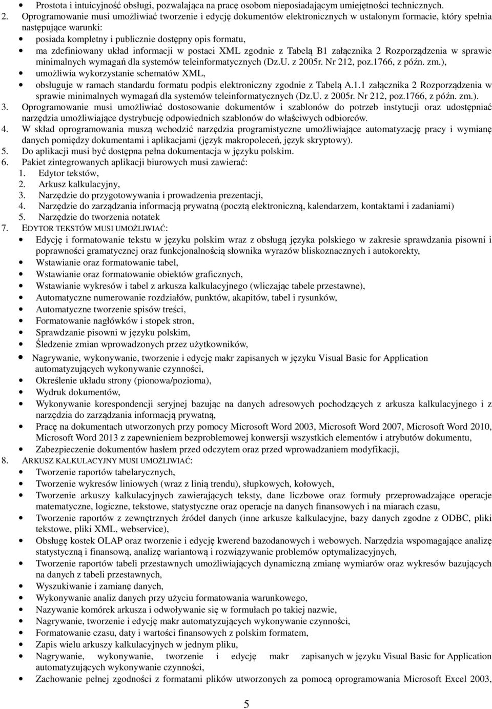 zdefiniowany układ informacji w postaci XML zgodnie z Tabelą B1 załącznika 2 Rozporządzenia w sprawie minimalnych wymagań dla systemów teleinformatycznych (Dz.U. z 2005r. Nr 212, poz.1766, z późn. zm.