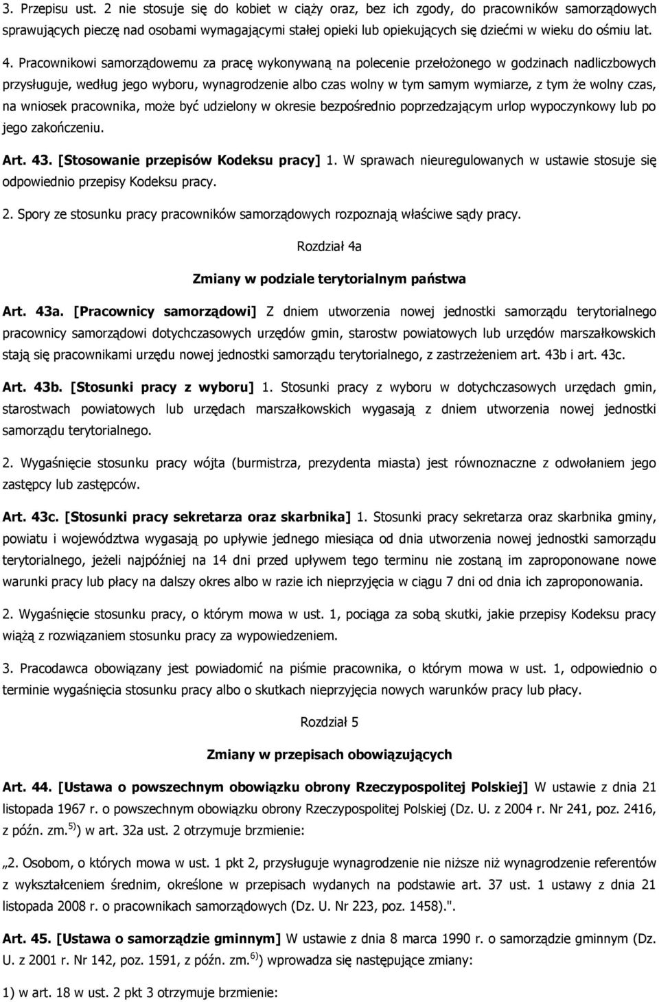 Pracownikowi samorządowemu za pracę wykonywaną na polecenie przełożonego w godzinach nadliczbowych przysługuje, według jego wyboru, wynagrodzenie albo czas wolny w tym samym wymiarze, z tym że wolny