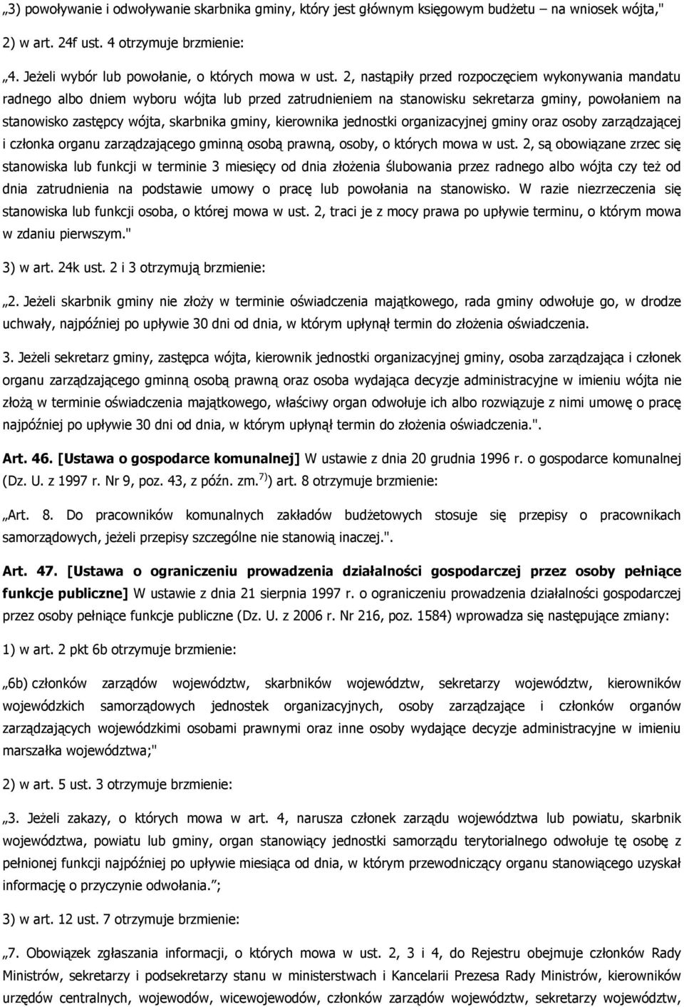 kierownika jednostki organizacyjnej gminy oraz osoby zarządzającej i członka organu zarządzającego gminną osobą prawną, osoby, o których mowa w ust.