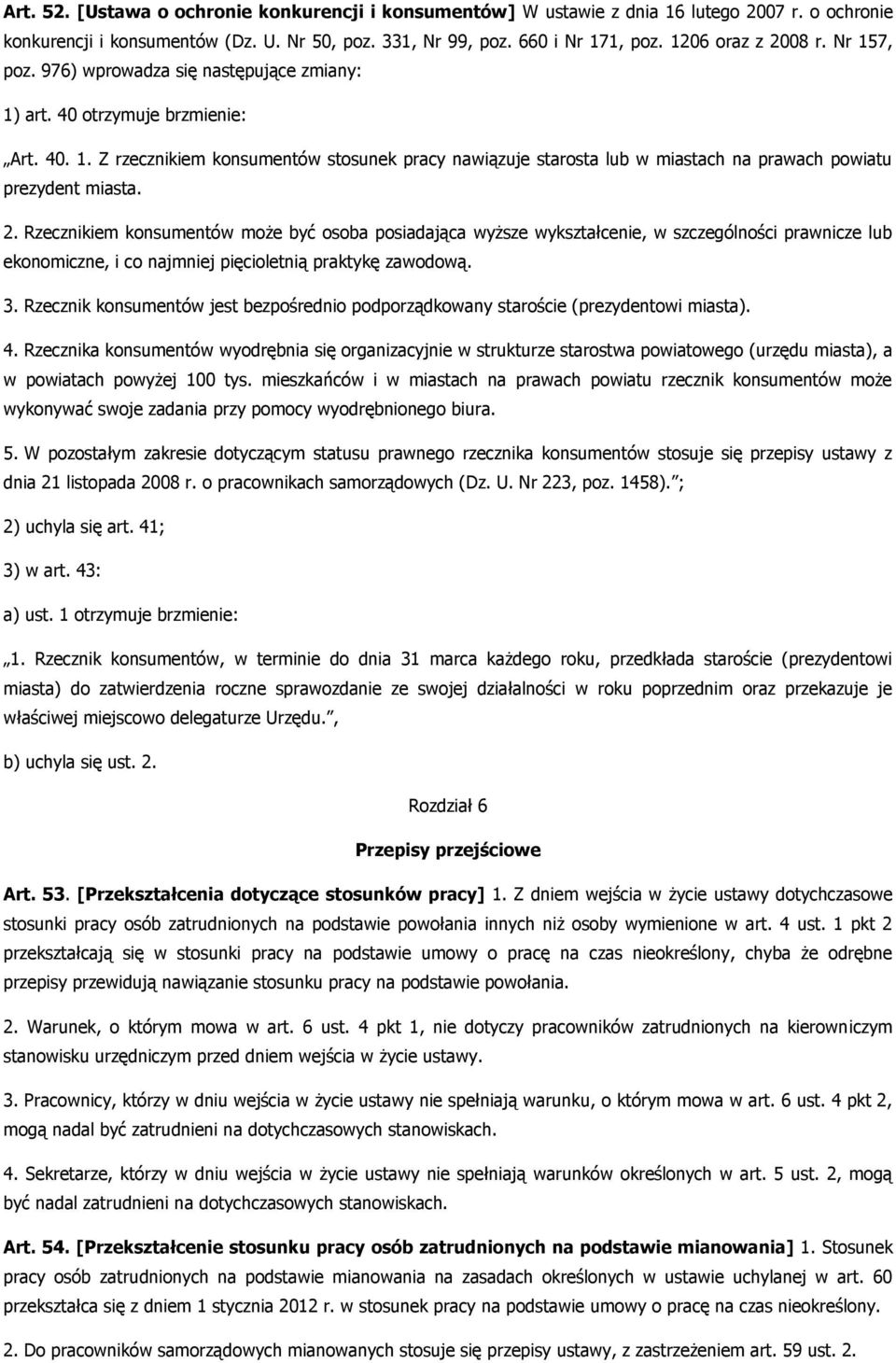 2. Rzecznikiem konsumentów może być osoba posiadająca wyższe wykształcenie, w szczególności prawnicze lub ekonomiczne, i co najmniej pięcioletnią praktykę zawodową. 3.