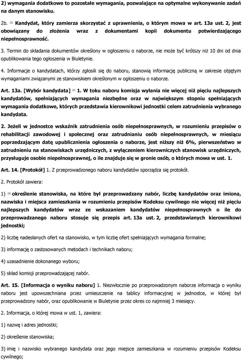 Termin do składania dokumentów określony w ogłoszeniu o naborze, nie może być krótszy niż 10 dni od dnia opublikowania tego ogłoszenia w Biuletynie. 4.