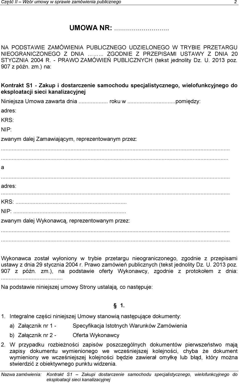 ) na: Kontrakt S1 - Zakup i dostarczenie samochodu specjalistycznego, wielofunkcyjnego do Niniejsza Umowa zawarta dnia... roku w.