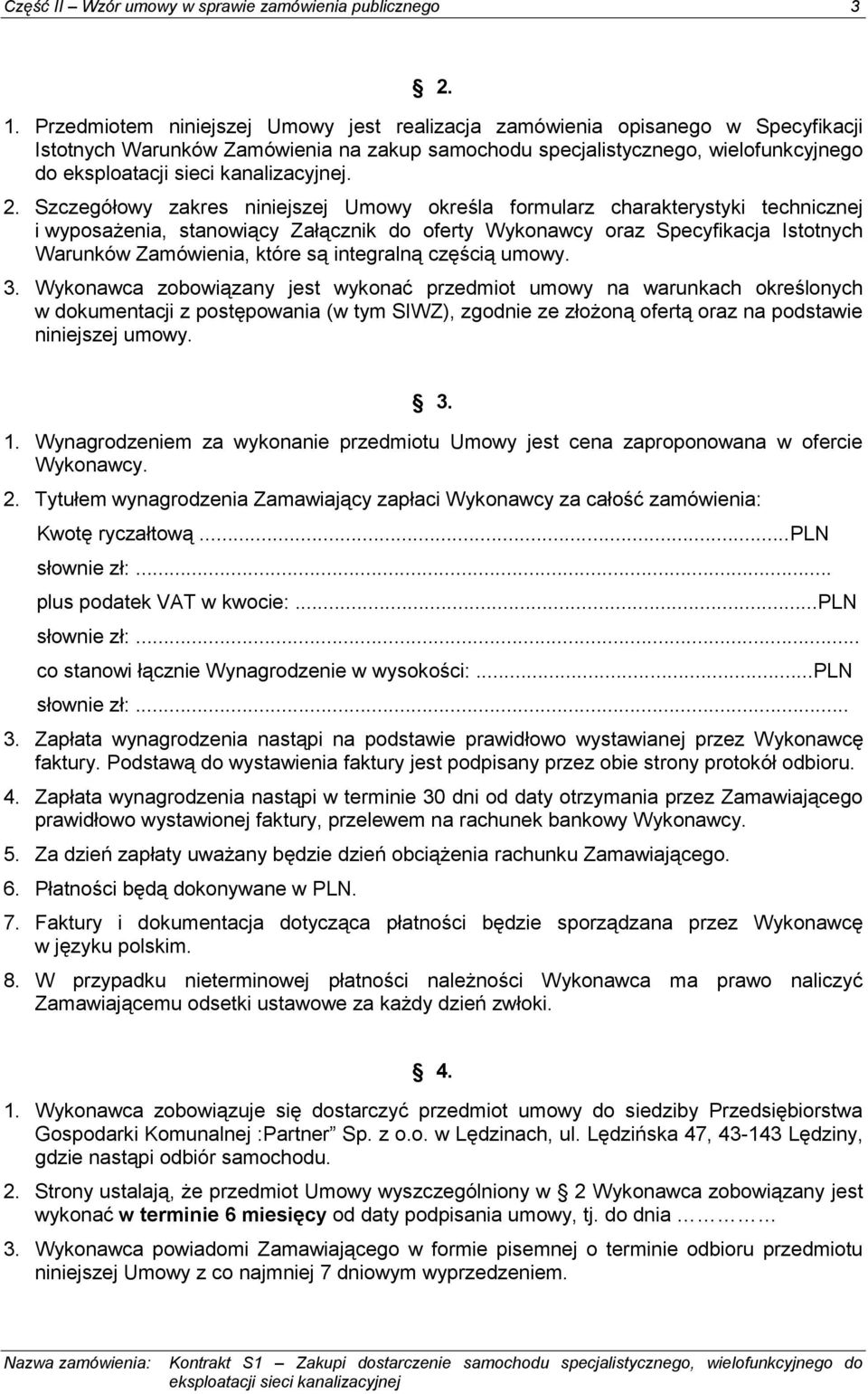 Szczegółowy zakres niniejszej Umowy określa formularz charakterystyki technicznej i wyposażenia, stanowiący Załącznik do oferty Wykonawcy oraz Specyfikacja Istotnych Warunków Zamówienia, które są