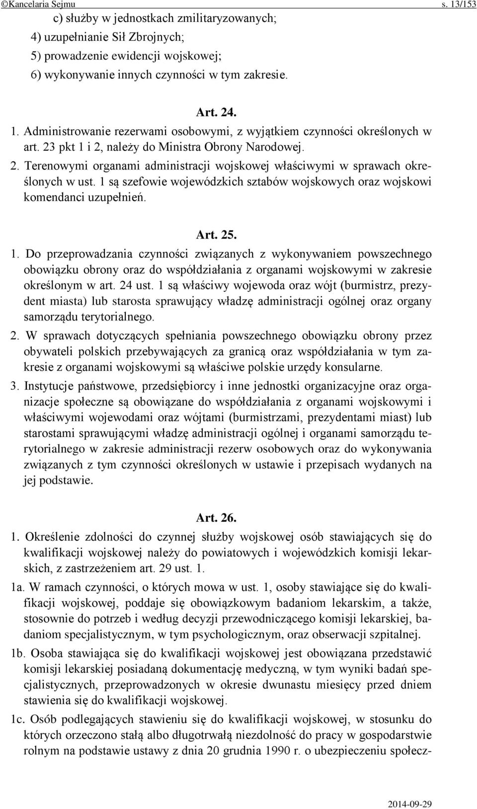 1 są szefowie wojewódzkich sztabów wojskowych oraz wojskowi komendanci uzupełnień. Art. 25. 1.