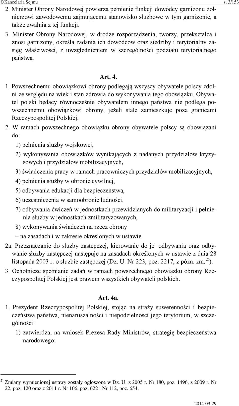 Minister Obrony Narodowej, w drodze rozporządzenia, tworzy, przekształca i znosi garnizony, określa zadania ich dowódców oraz siedziby i terytorialny zasięg właściwości, z uwzględnieniem w