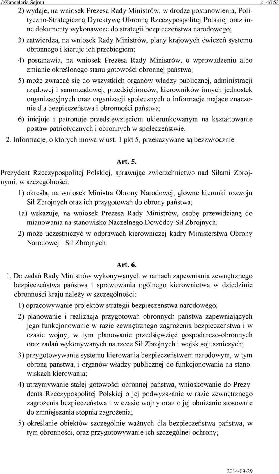 bezpieczeństwa narodowego; 3) zatwierdza, na wniosek Rady Ministrów, plany krajowych ćwiczeń systemu obronnego i kieruje ich przebiegiem; 4) postanawia, na wniosek Prezesa Rady Ministrów, o