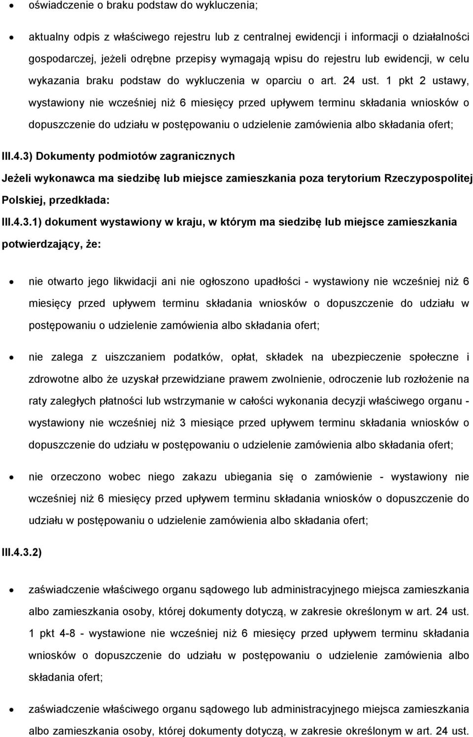 1 pkt 2 ustawy, wystawiony nie wcześniej niż 6 miesięcy przed upływem terminu składania wniosków o dopuszczenie do udziału w postępowaniu o udzielenie zamówienia albo składania ofert; III.4.