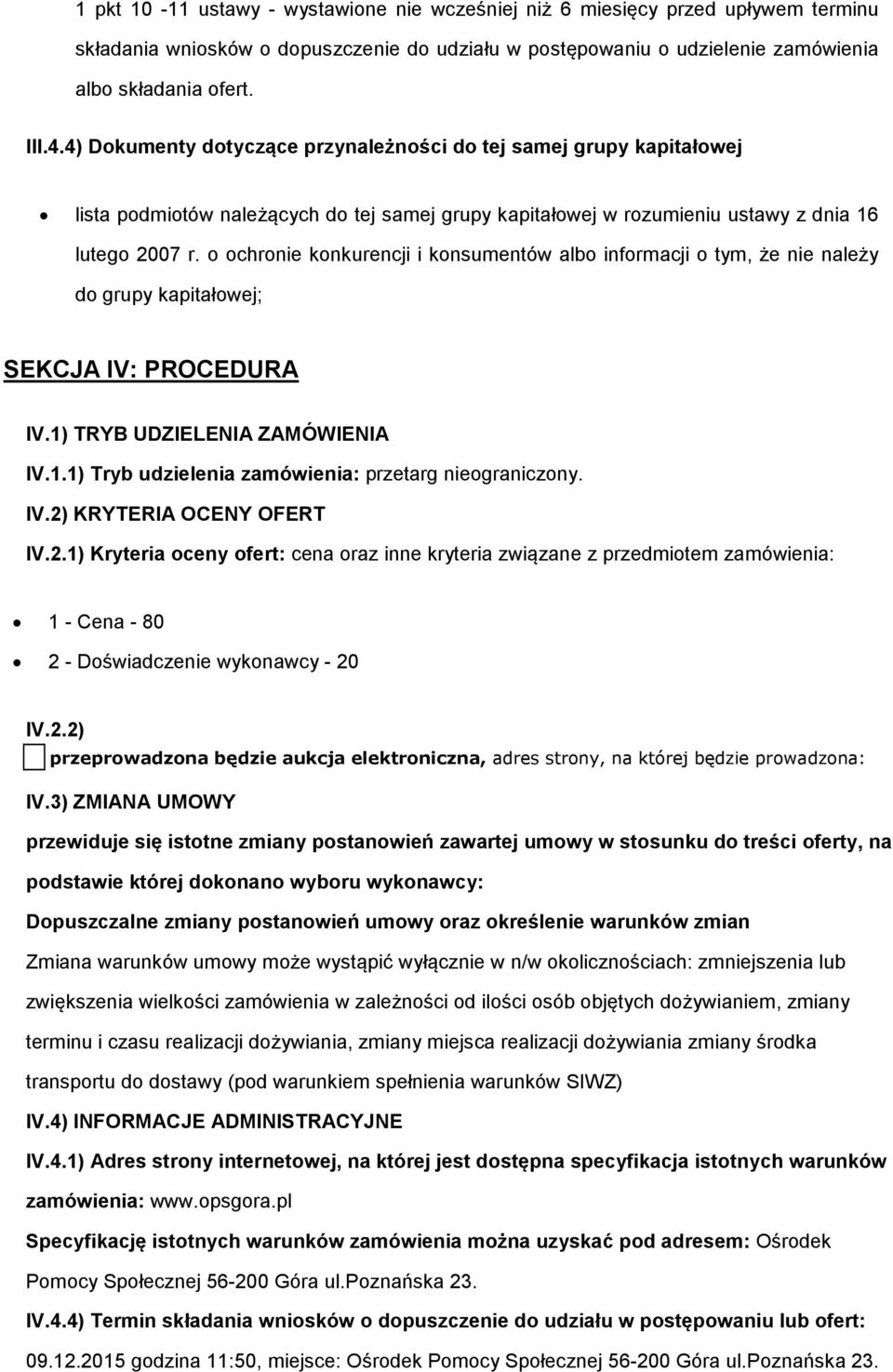 o ochronie konkurencji i konsumentów albo informacji o tym, że nie należy do grupy kapitałowej; SEKCJA IV: PROCEDURA IV.1) TRYB UDZIELENIA ZAMÓWIENIA IV.1.1) Tryb udzielenia zamówienia: przetarg nieograniczony.