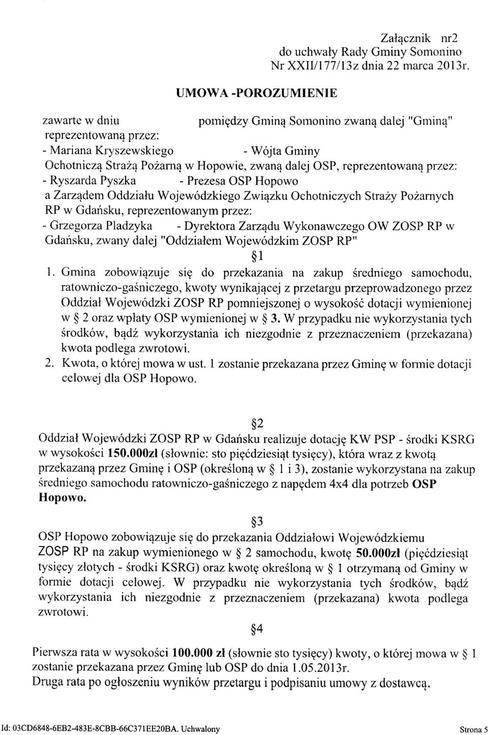 Ryszarda Pyszka - Prezesa OSP Hopowo a Zarządem Oddziału Wojewódzkiego Związku Ochotniczych Straży Pożarnych RP w Gdańsku, reprezentowanym przez: - Grzegorza Pladzyka - Dyrektora Zarządu Wykonawczego