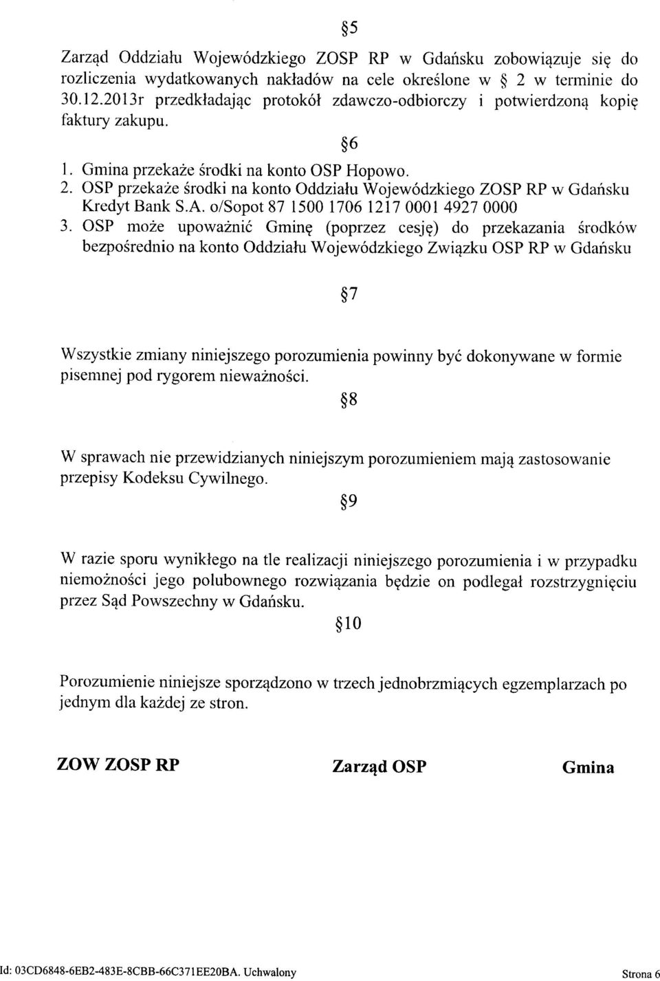 OSP przekaże środki na konto Oddziału Wojewódzkiego zasp RP w Gdańsku Kredyt Bank S.A. o/sopot 87 1500 1706 12170001 49270000 3.