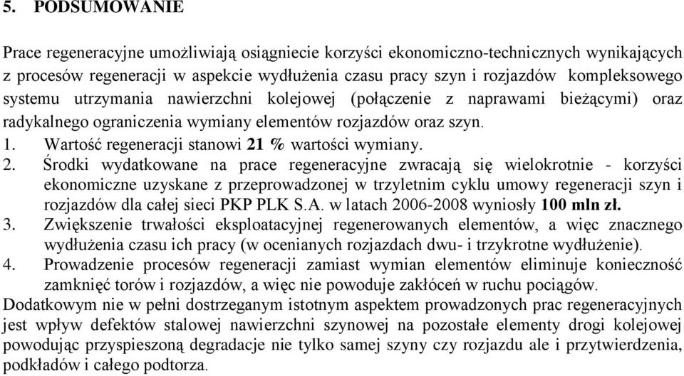 2. Środki wydatkowane na prace regeneracyjne zwracają się wielokrotnie - korzyści ekonomiczne uzyskane z przeprowadzonej w trzyletnim cyklu umowy regeneracji szyn i rozjazdów dla całej sieci PKP PLK