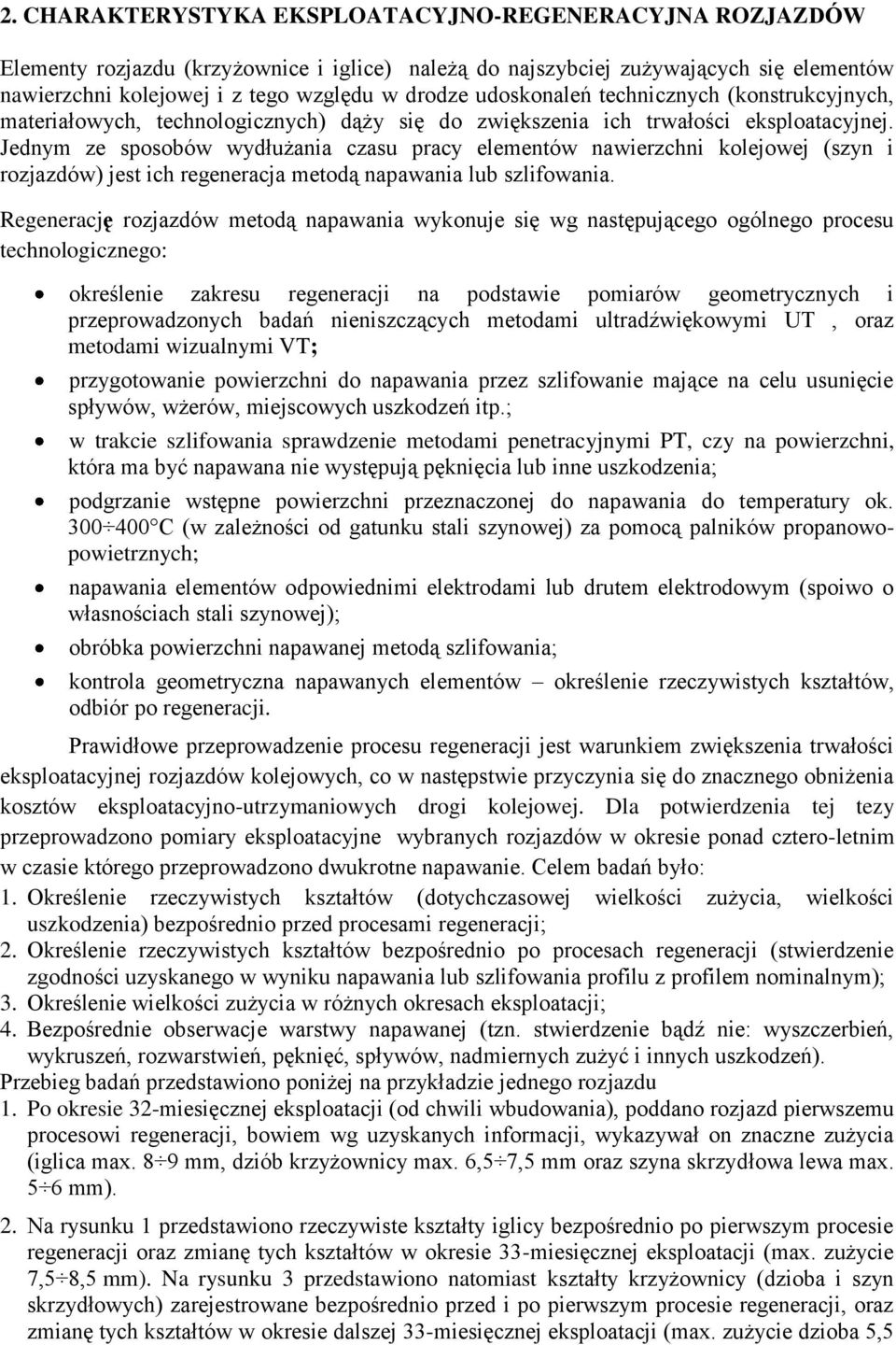 Jednym ze sposobów wydłużania czasu pracy elementów nawierzchni kolejowej (szyn i rozjazdów) jest ich regeneracja metodą napawania lub szlifowania.